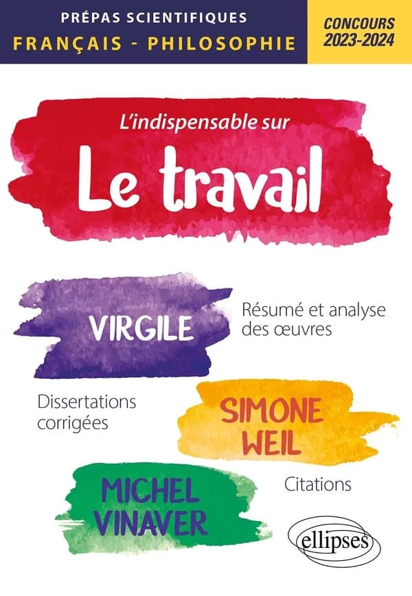 L'indispensable sur le travail : Virgile, "Géorgiques", Simone Weil, "La condition ouvrière", Michel Vinaver, "Par-dessus bord" : épreuve de français-philosophie, prépas scientifiques 2023-2024