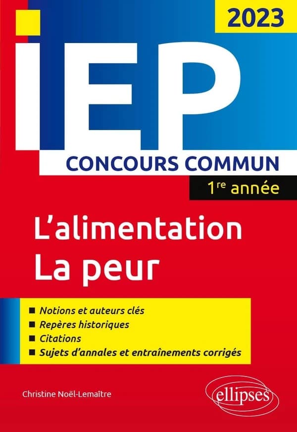 L'alimentation, la peur : réussir le concours commun d'entrée en première année d'IEP 2023 ([Éd.] 2023) Christine Noël-Lemaître,...