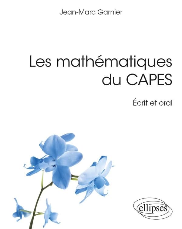 Les mathématiques du CAPES : écrit et oral