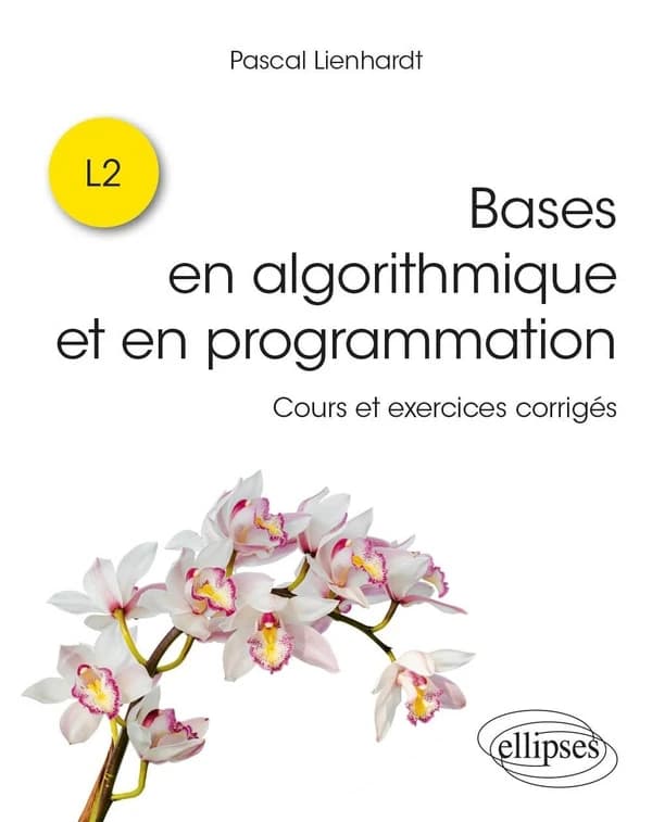 Bases en algorithmique et en programmation : cours et exercices corrigés : L2