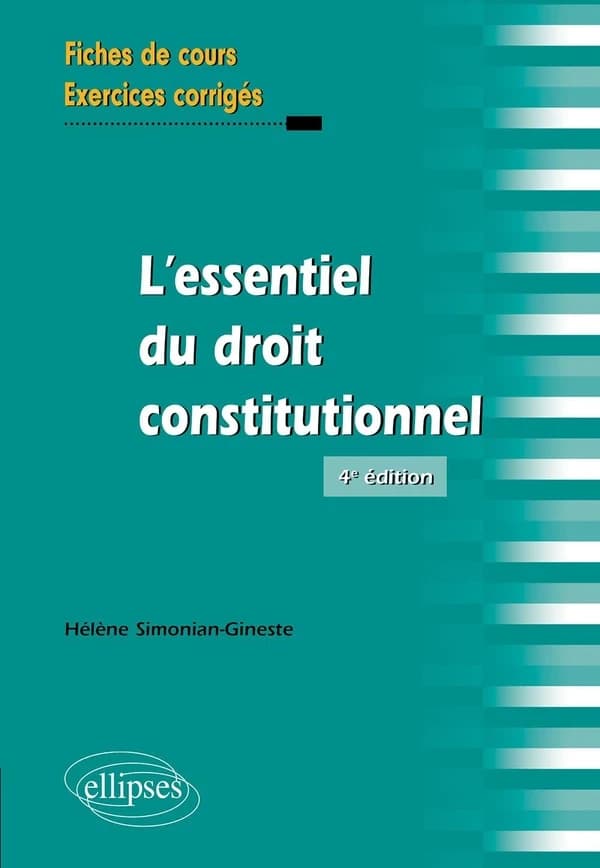 L'essentiel du droit constitutionnel : fiches de cours et cas pratiques corrigés (4e éd.) Hélène Simonian-Gineste,...