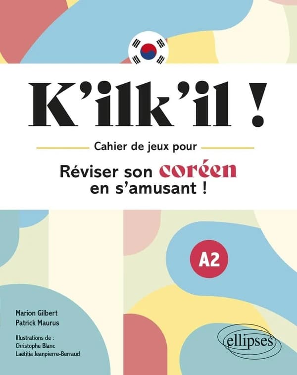 K'ilk'il ! : cahier de jeux pour réviser son coréen en s'amusant ! : A2