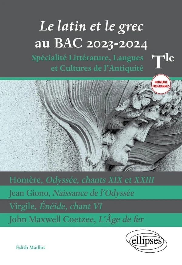 Le latin et le grec au baccalauréat 2023-2024 : spécialité littérature, langues et cultures de l'Antiquité : Homère, "Odyssée", chants XIX et XXIII ; Jean Giono, "Naissance de l'Odyssée" ; Virgile, "Énéide", chant VI ; John Maxwell Coetzee, "L'Âge de fer"
