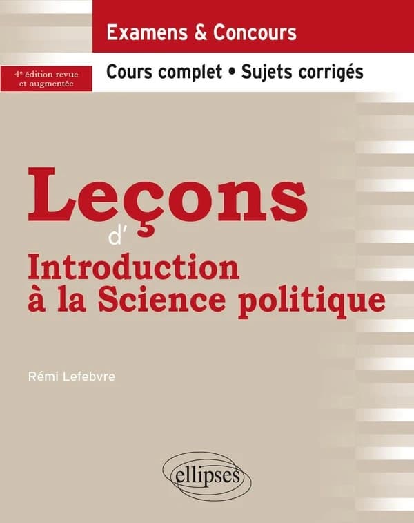 Leçons d'introduction à la science politique (4e éd. revue et augmentée) Rémi Lefebvre,...