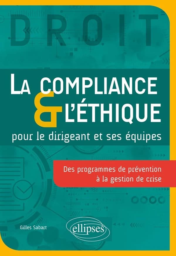 La compliance & l'éthique pour le dirigeant et ses équipes : des programmes de prévention à la gestion de crise