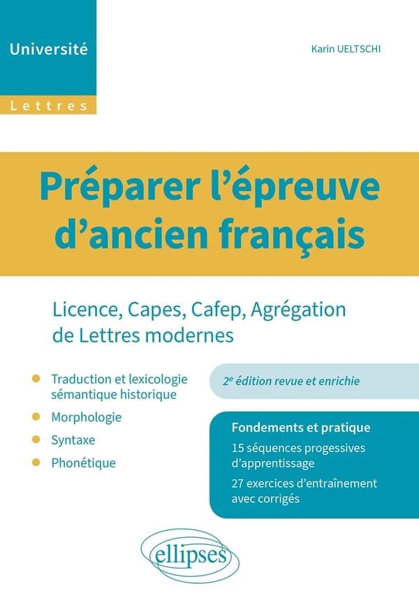 Préparer l'épreuve d'ancien français : licence, Capes, Cafep, agrégation de lettres modernes : traduction et lexicologie sémantique historique, morphologie, syntaxe, phonétique... (2e éd. revue et enrichie) Karin Ueltschi,...