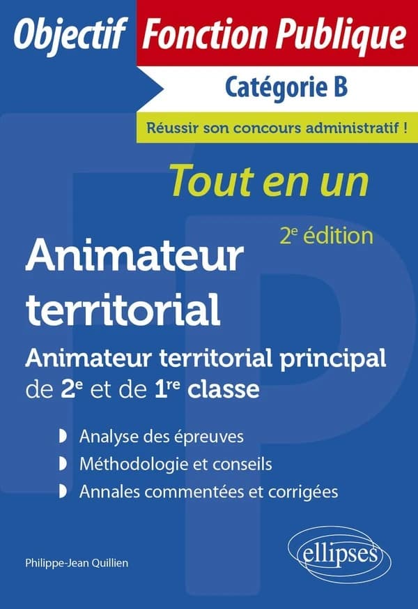 Animateur territorial, animateur territorial principal de 2e et de 1re classe : tous les concours et examens professionnels (2e éd.) Philippe-Jean Quillien,...