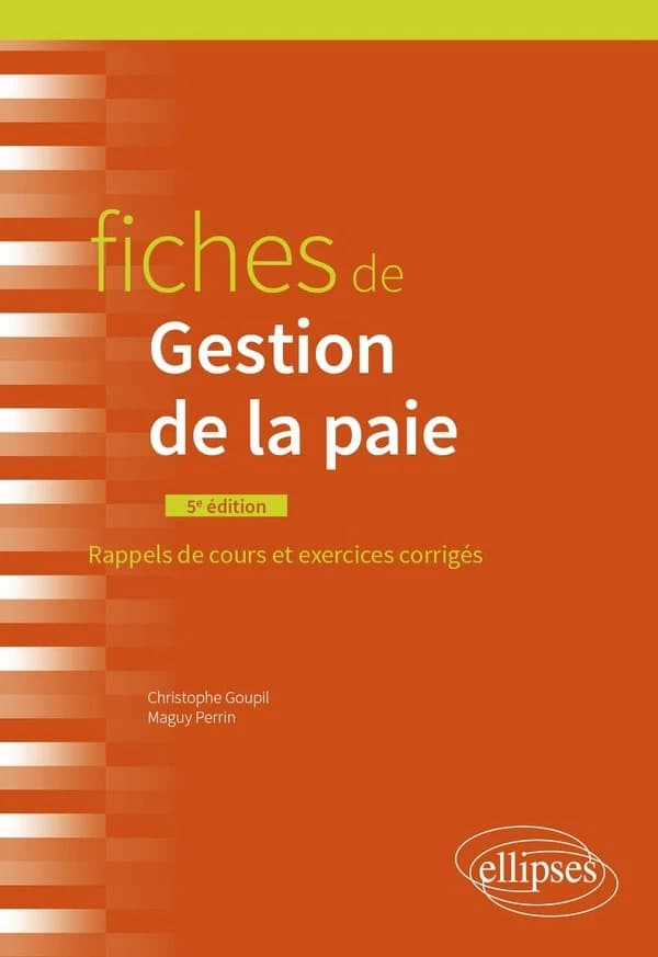 Fiches de gestion de la paie : rappels de cours et exercices corrigés (5e éd.) Maguy Perrin,... Christophe Goupil,...