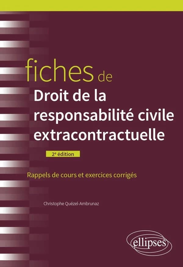 Fiches de droit de la responsabilité civile extracontractuelle : rappels de cours et exercices corrigés (2e éd.) Christophe Quézel-Ambrunaz,...