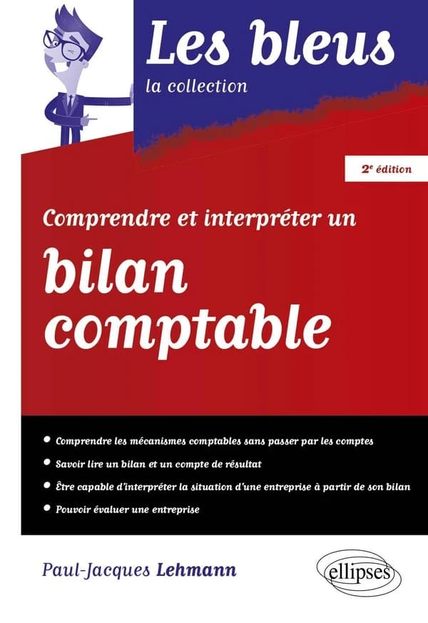 Comprendre et interpréter un bilan comptable (2e éd.) Paul-Jacques Lehmann,...
