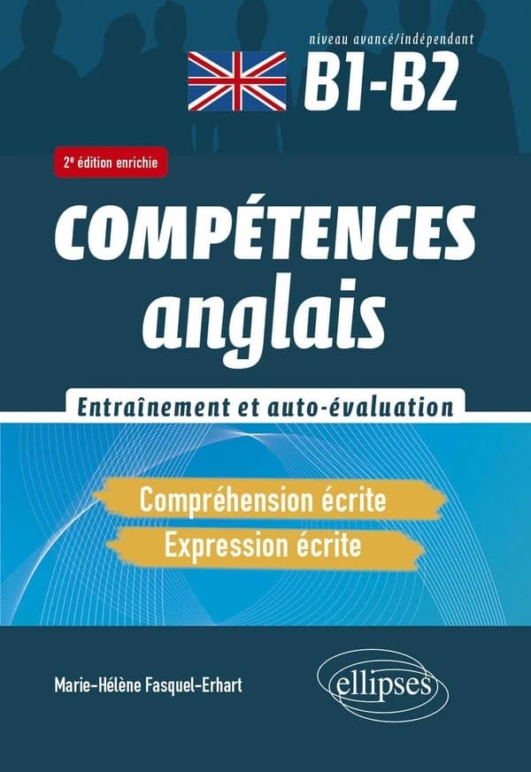 Compétences anglais : entraînement et auto-évaluation : compréhension écrite, expression écrite : niveau intermédiaire B1-B2 (2e éd. enrichie) Marie-Hélène Fasquel-Erhart,...