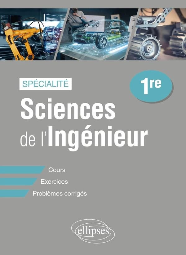 Spécialité sciences de l'ingénieur : première ; cours, exercices et problèmes corrigés