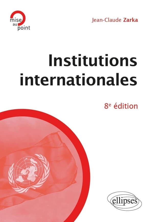 Institutions internationales (8e éd., mise à jour et enrichie)