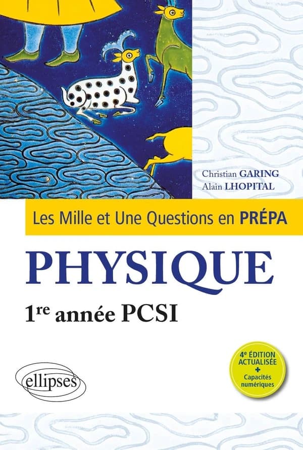 Physique : 1re année PCSI (4e éd. actualisée) Christian Garing,... Alain Lhopital,...