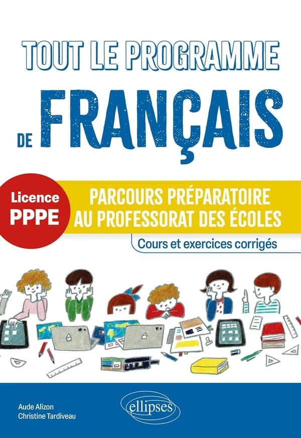 Tout le programme de français : licence PPPE, parcours préparatoire au professorat des écoles : cours et exercices corrigés