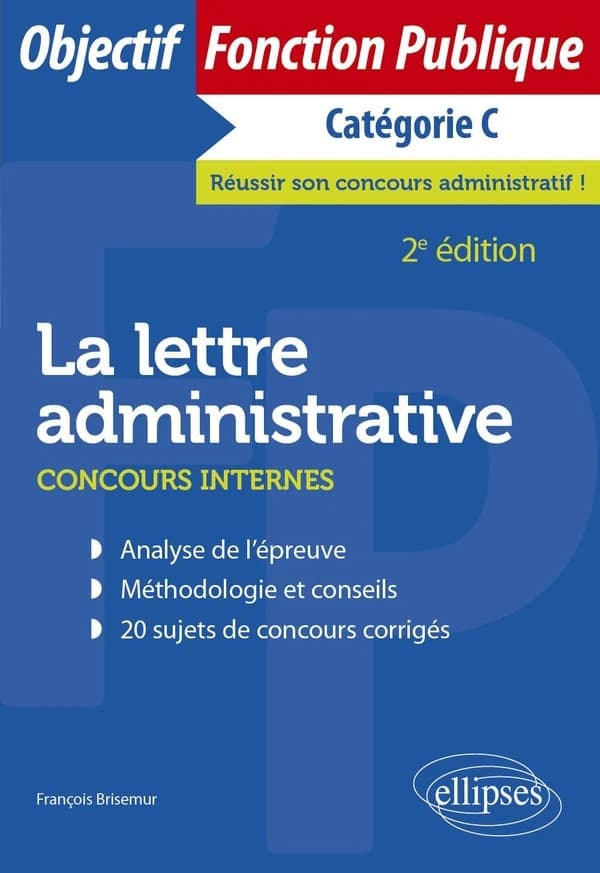 La lettre administrative : concours internes : catégorie C (2e éd.) François Brisemur,...