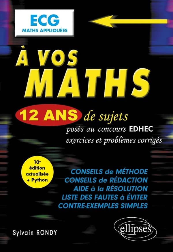 À vos maths, ECG maths appliqués : 12 ans de sujets corrigés posés au concours EDHEC de 2012 à 2023... : en conformité avec le nouveau programme... pour le concours 2023 (10e éd. actualisée + Python) Sylvain Rondy,...