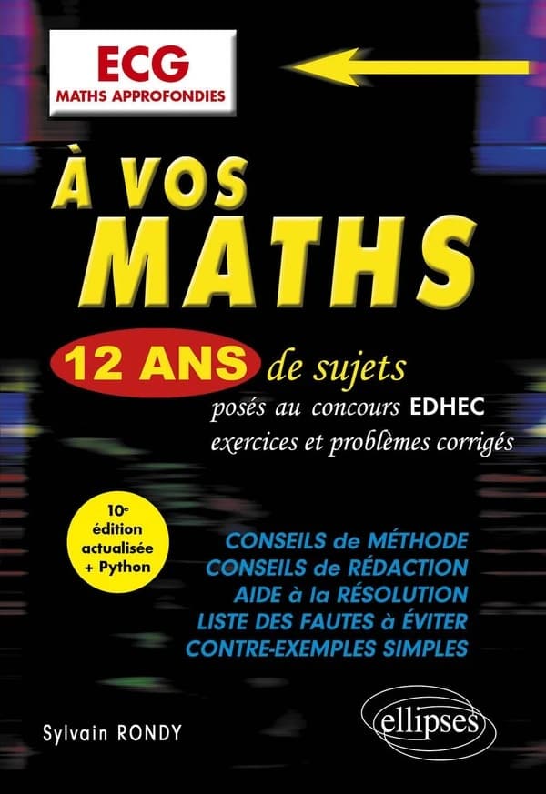 À vos maths, ECG maths approfondies : 12 ans de sujets corrigés posés au concours EDHEC de 2012 à 2023... : en conformité avec le nouveau programme entré en vigueur pour le concours 2023 (10e éd. actualisée + Python) Sylvain Rondy,...