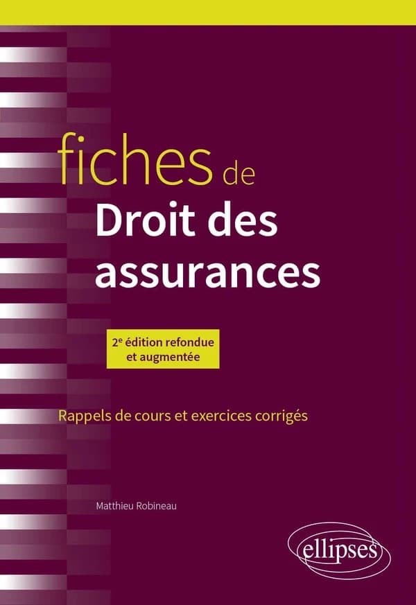 Fiches de droit des assurances : rappels de cours et exercices corrigés (2e éd. refondue et augmentée) Matthieu Robineau,...