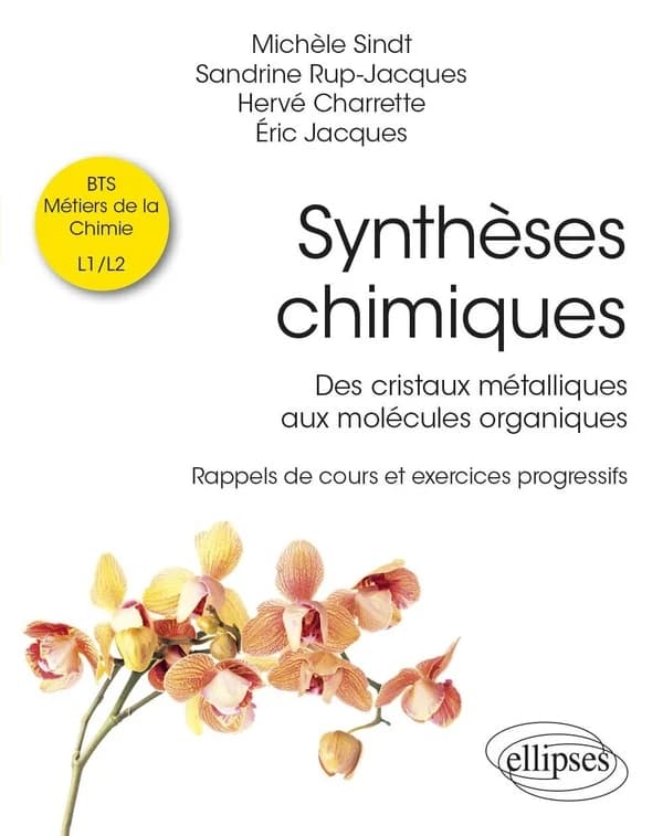 Synthèses chimiques : des cristaux métalliques aux molécules organiques : rappels de cours et exercices progressifs : BTS, métiers de la chimie, L1-L2