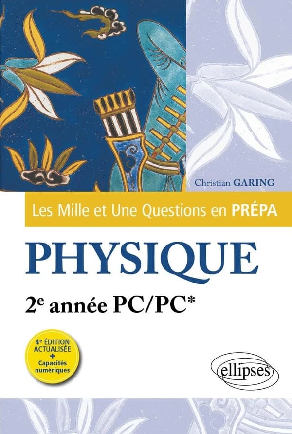 Physique : 2e année PC-PC* (4e éd. actualisée) Christian Garing,...