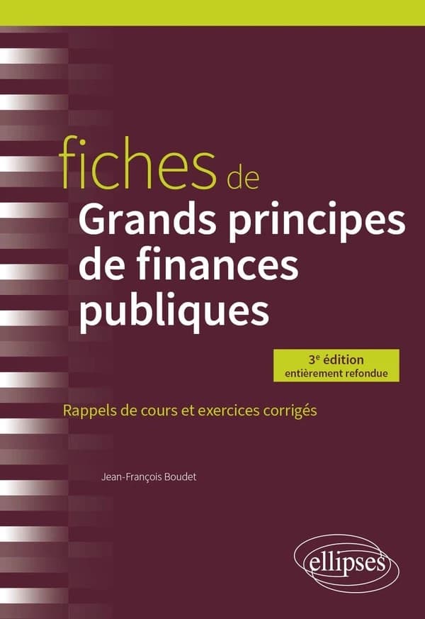 Fiches de grands principes de finances publiques : rappels de cours et exercices corrigés (3e éd. entièrement refondue) Jean-François Boudet,...