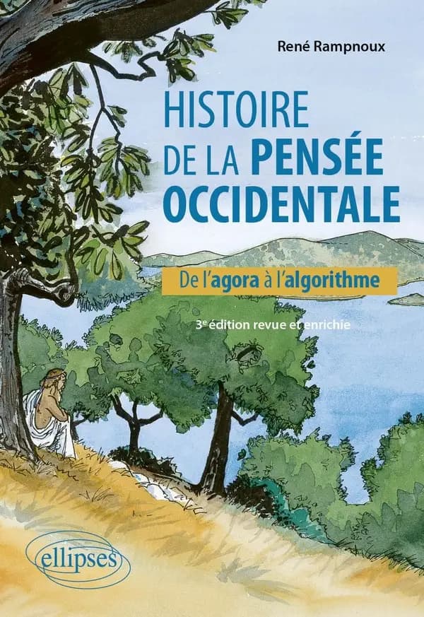 Histoire de la pensée occidentale : de l'agora à l'algorithme (3e éd. revue et enrichie) René Rampnoux