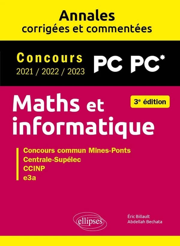 Maths et informatique : concours PC-PC* 2021, 2022, 2023 : concours commun Mines-Ponts, Centrale-Supélec, CCINP, e3a (3e éd.) Éric Billault,... Abdellah Bechata,...