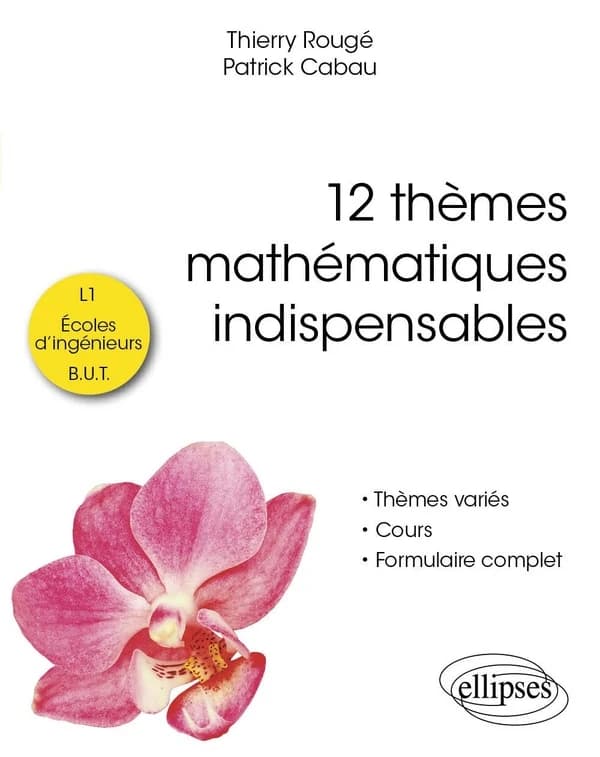 12 thèmes mathématiques indispensables : pour les étudiants de L1, écoles d'ingénieurs et BUT