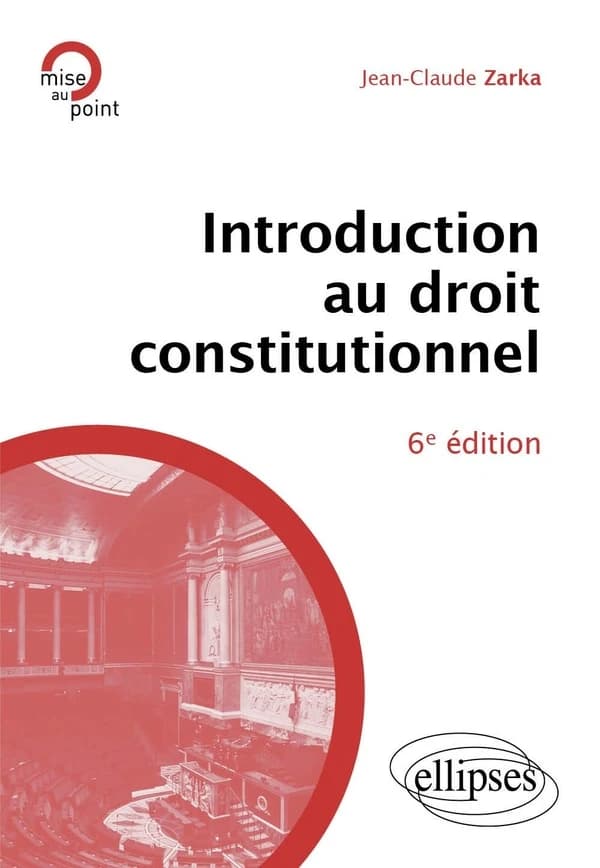 Introduction au droit constitutionnel (6e éd. mise à jour et enrichie) Jean-Claude Zarka,...