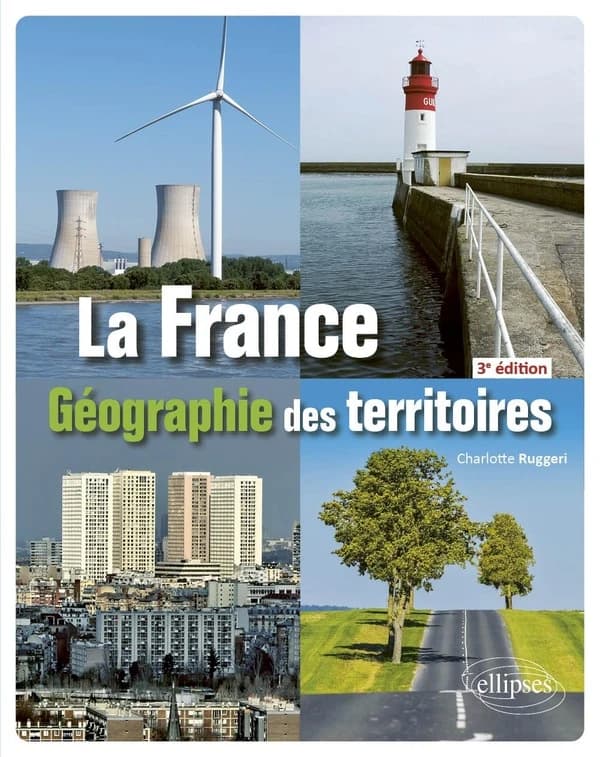La France : géographie des territoires (3e éd.) Charlotte Ruggeri,...