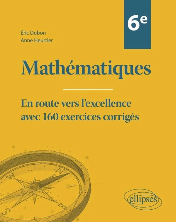 Mathématiques : 6e ; En route vers l'excellence avec 160 exercices corrigés