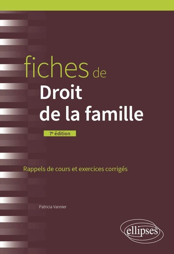 Fiches de droit de la famille : rappels de cours et exercices corrigés (7e éd.,  à jour au 15 avril 2024) Patricia Vannier,...