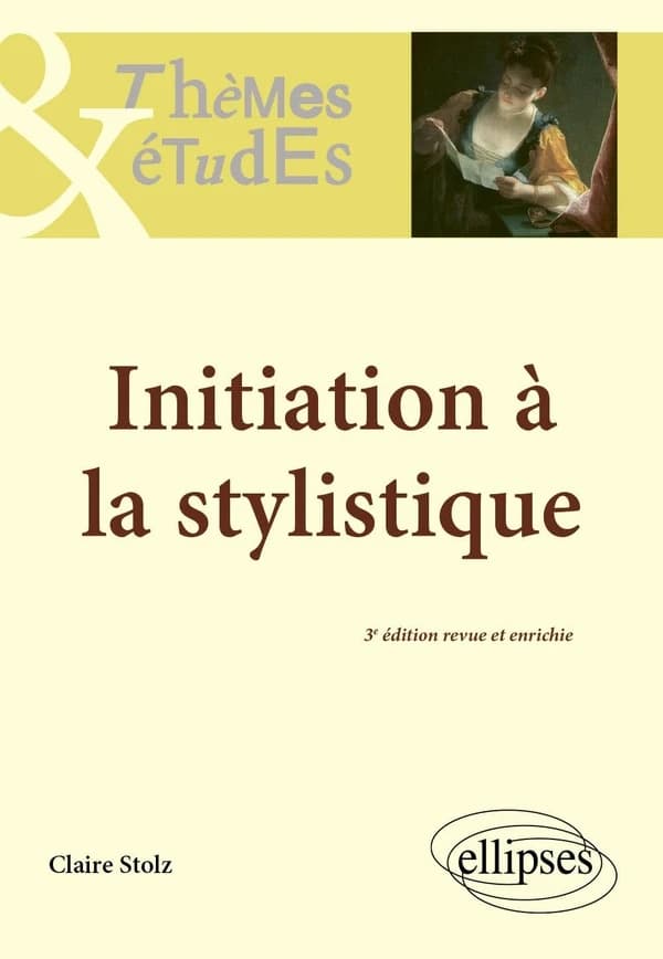 Initiation à la stylistique (3e éd. revue et enrichie) Claire Stolz,...