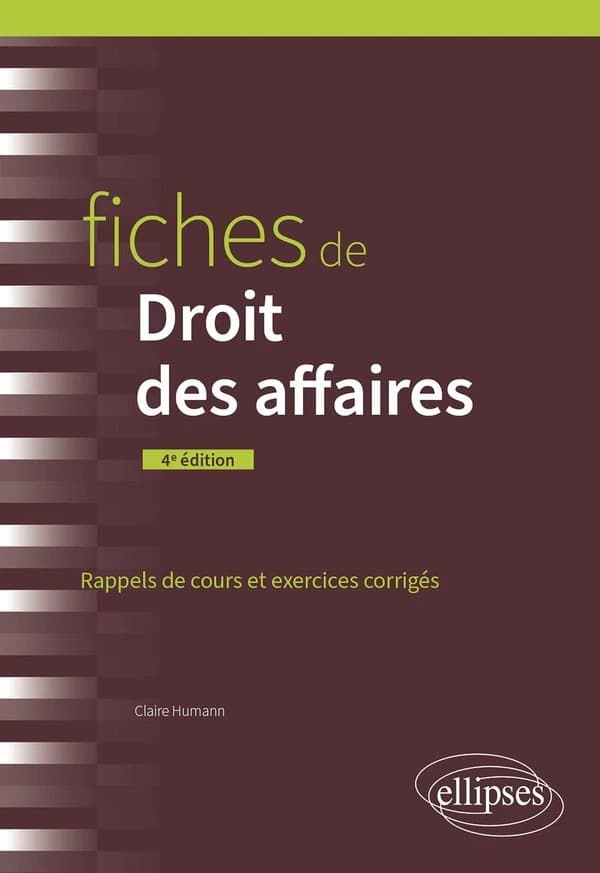 Fiches de droit des affaires : rappels de cours et exercices corrigés (4e éd.) Claire Humann,...
