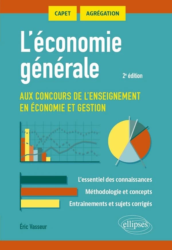 L'économie générale : aux concours de l'enseignement en économie et gestion : CAPET, agrégation (2e éd.) Éric Vasseur