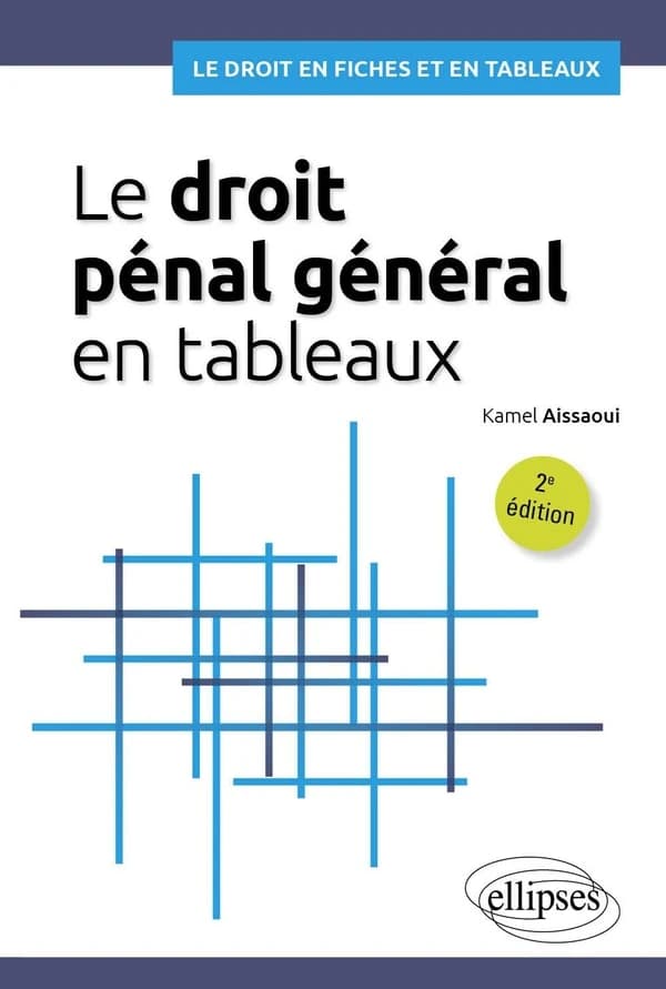 Le droit pénal général en tableaux (2e éd., à jour au 1er avril 2024) Kamel Aissaoui,...