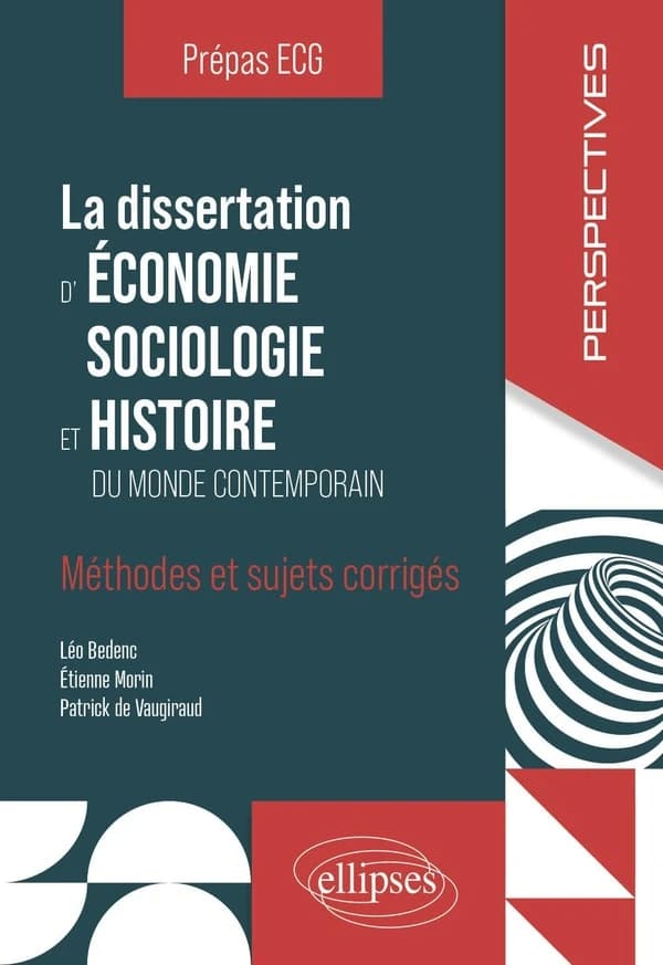 La dissertation d'économie sociologie et histoire du monde contemporain : méthodes et sujets corrigés : prépas ECG