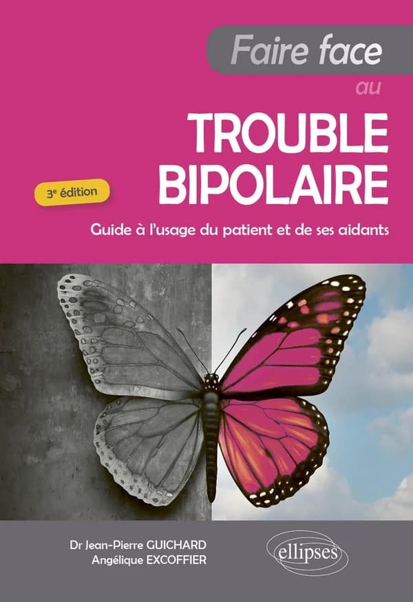 Faire face au trouble bipolaire : guide à l'usage du patient et de ses aidants (3e éd.) Dr Jean-Pierre Guichard, Angélique Excoffier