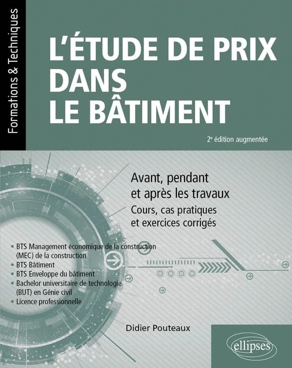 L'étude de prix dans le bâtiment : avant, pendant et après les travaux : cours, cas pratiques et exercices corrigés (2e éd. augmentée) Didier Pouteaux