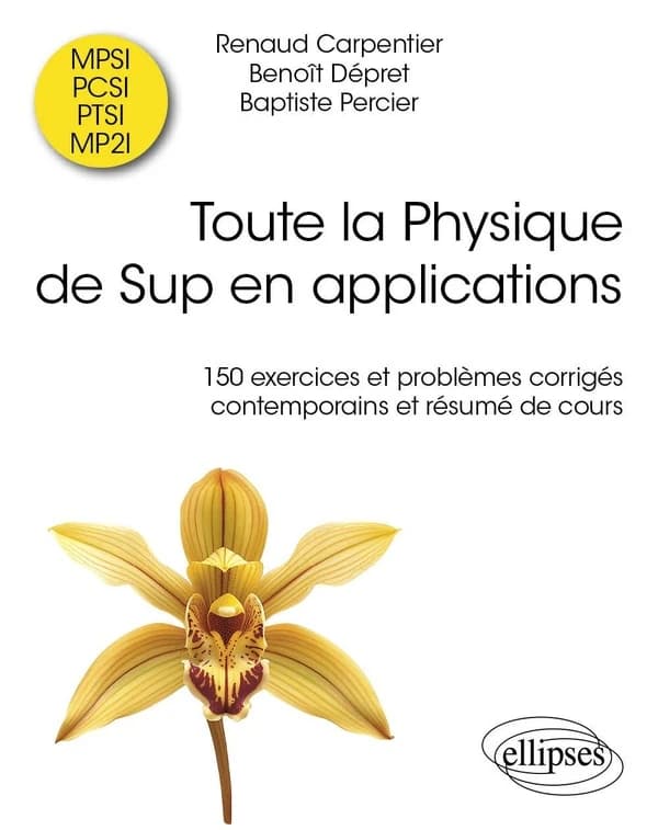 Toute la physique de sup en applications : 150 exercices et problèmes corrigés contemporains et résumé de cours : MPSI, PCSI, PTSI, MP2I