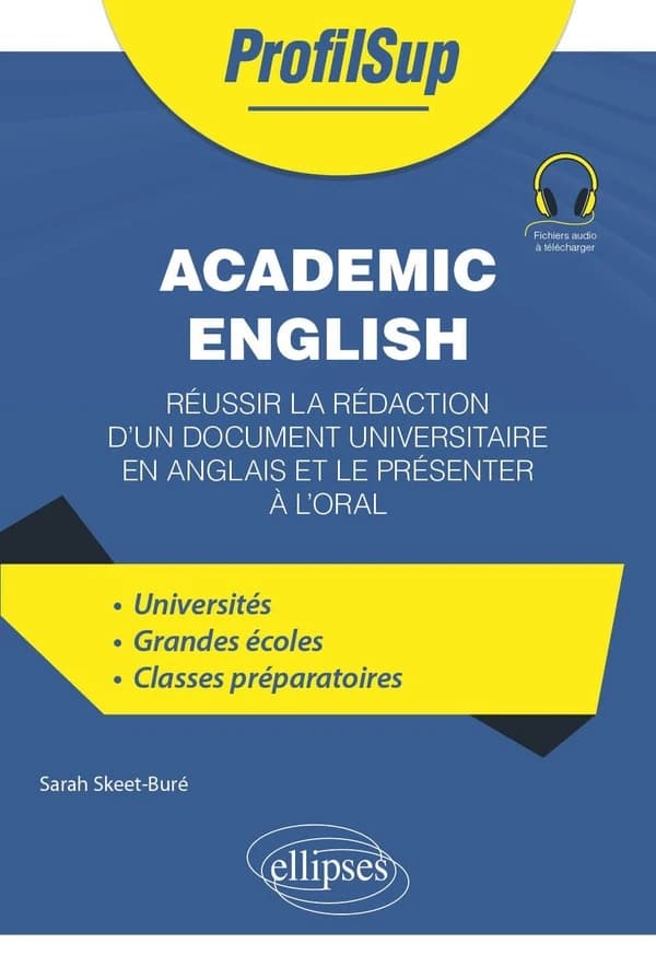Academic English : réussir la rédaction d'un document universitaire en anglais et le présenter