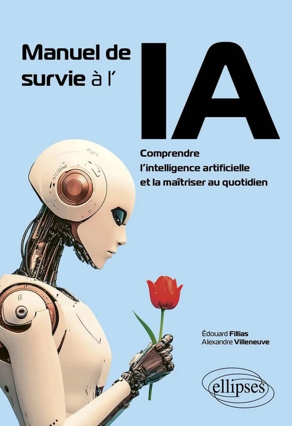 Manuel de survie à l'IA : Comprendre l’intelligence artificielle et la maîtriser au quotidien