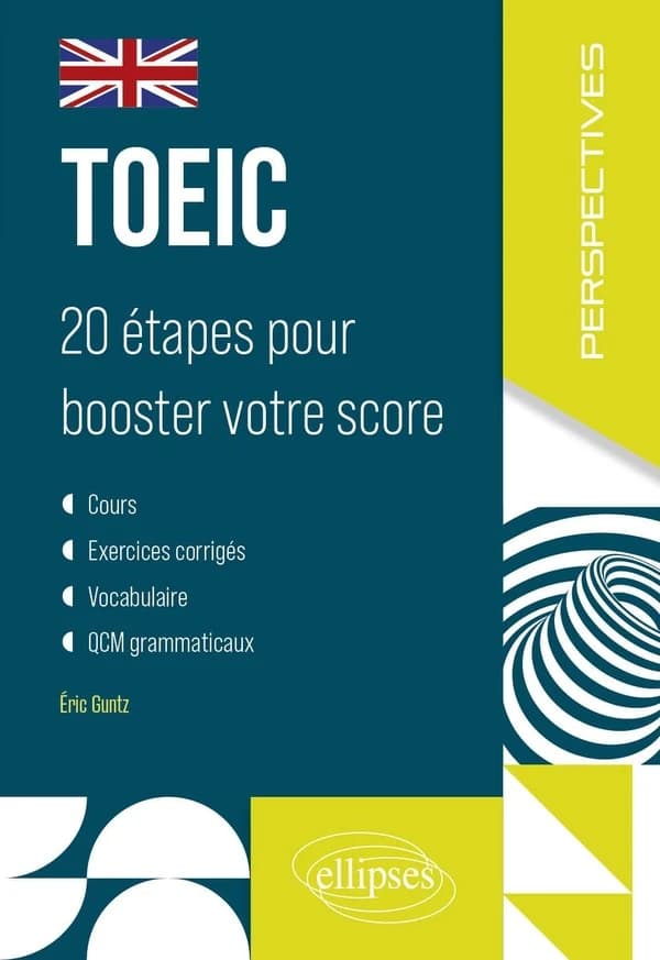 TOEIC : 20 étapes pour booster votre score : cours, exercices corrigés, vocabulaire, QCM grammaticaux