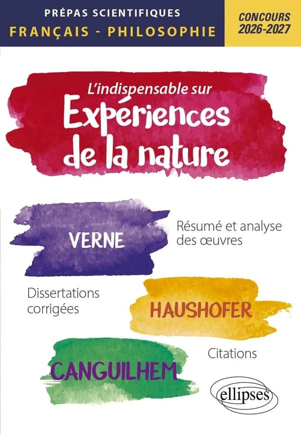 L'indispensable sur expériences de la nature : Jules Verne, "Vingt mille lieues sous les mers", Marlen Haushofer, "Le mur invisible", Georges Canguilhem, "La connaissance de la vie" : épreuve de français-philosophie, prépas scientifiques 2026-2027, 1re et