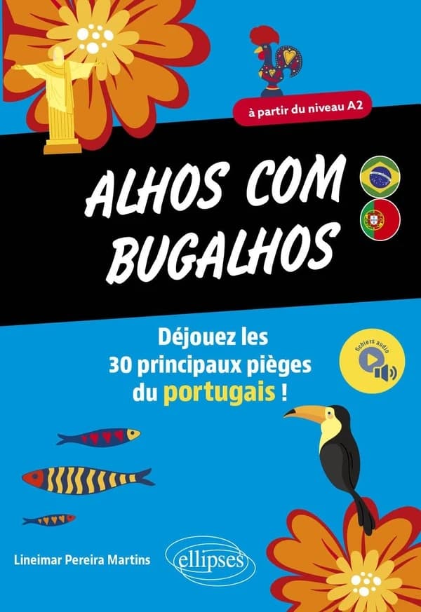 Alhos com bugalhos : déjouez les 30 principaux pièges du portugais ! : à partir du niveau A2