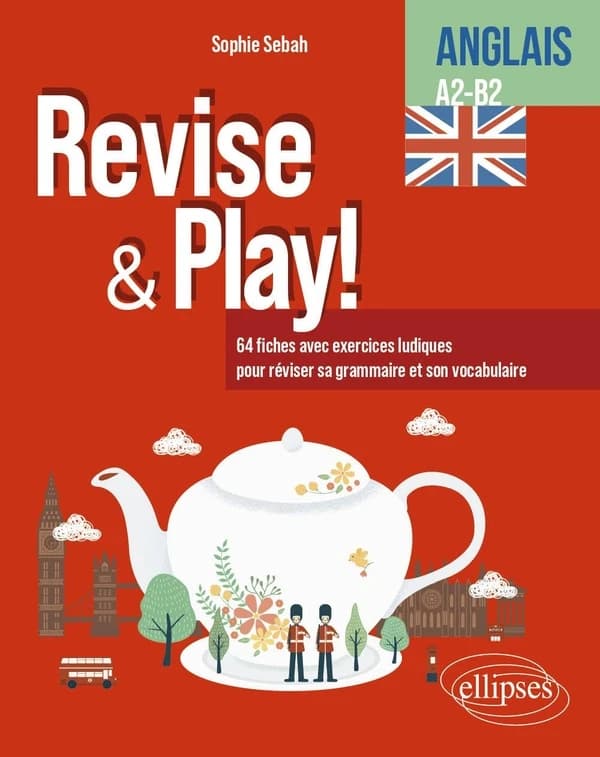 Revise & play ! : 64 fiches avec exercices ludiques pour réviser sa grammaire et son vocabulaire : anglais A2-B2
