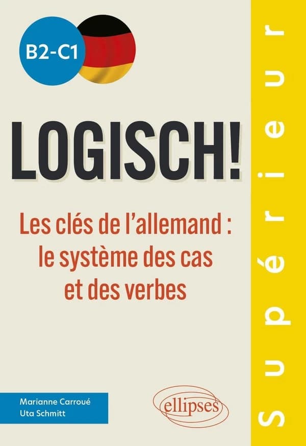 Logisch ! : les clés de l'allemand : le système des cas et des verbes : B2-C1