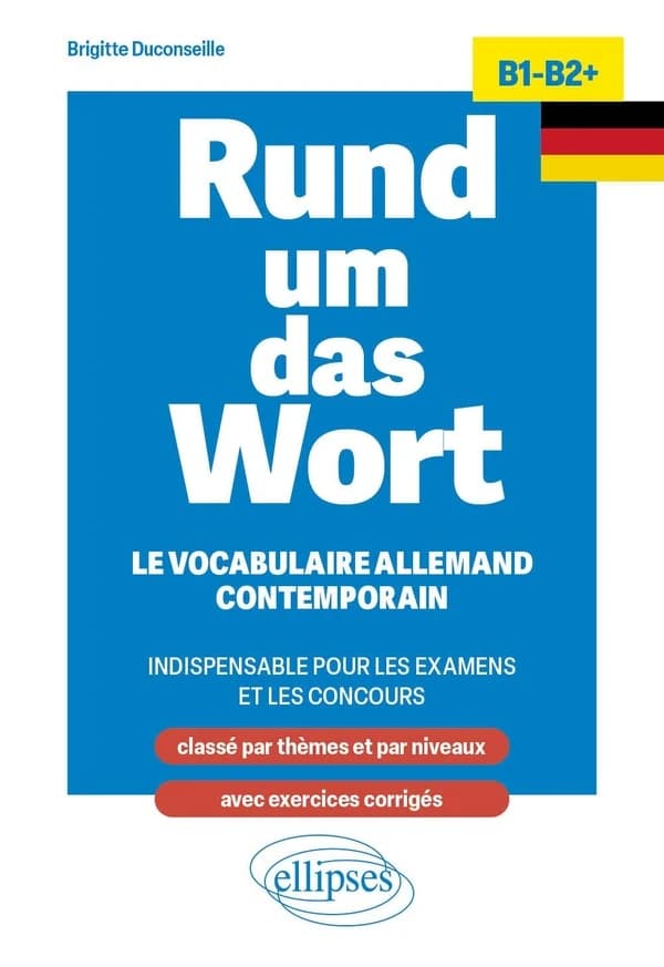 Rund um das Wort : le vocabulaire allemand contemporain : indispensable pour les examens et les concours