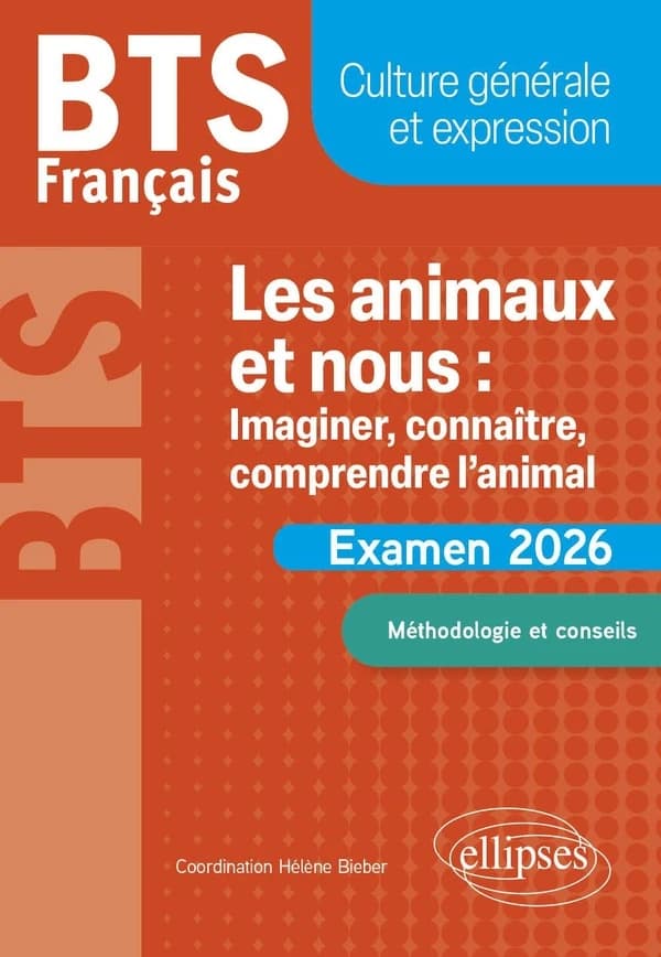 BTS Français : Culture générale et expression ; Les animaux et nous : imaginer, connaître, comprendre l'animal : Examen 2026